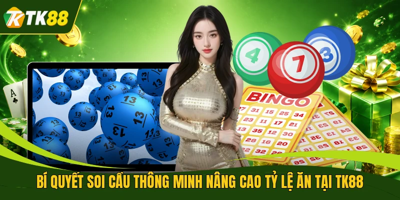 Bí quyết soi cầu thông minh nâng cao tỷ lệ ăn tại TK88