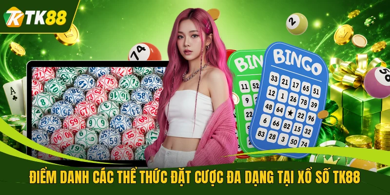 Điểm danh các thể thức đặt cược đa dạng tại xổ số TK88