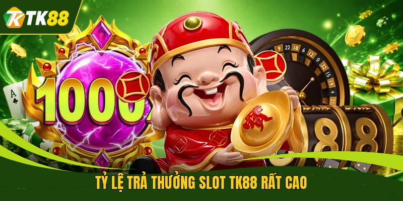 Tỷ lệ trả thưởng slot TK88 rất cao